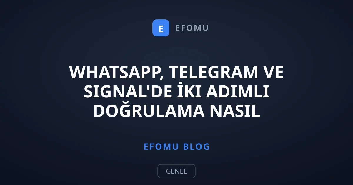 WhatsApp, Telegram ve Signal'de İki Adımlı Doğrulama Nasıl Açılır?